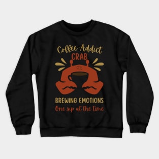 Funny Cancer Zodiac Sign - Coffee Addict Crab, Brewing Emotions, One Sip at the Time Crewneck Sweatshirt